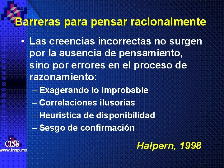 Barreras para pensar racionalmente • Las creencias incorrectas no surgen por la ausencia de Barreras para pensar racionalmente • Las creencias incorrectas no surgen por la ausencia de