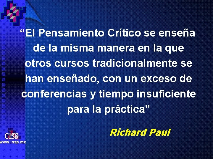 “El Pensamiento Crítico se enseña de la misma manera en la que otros cursos