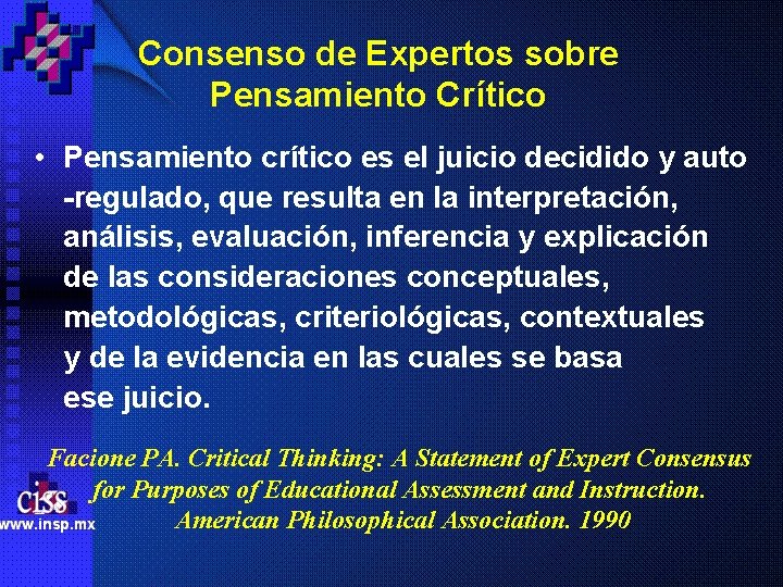 Consenso de Expertos sobre Pensamiento Crítico • Pensamiento crítico es el juicio decidido y Consenso de Expertos sobre Pensamiento Crítico • Pensamiento crítico es el juicio decidido y