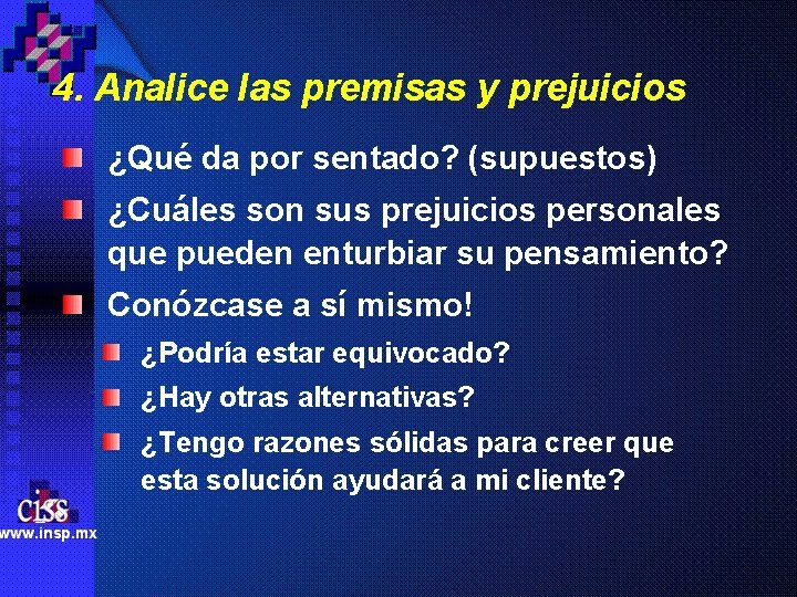 4. Analice las premisas y prejuicios ¿Qué da por sentado? (supuestos) ¿Cuáles son sus