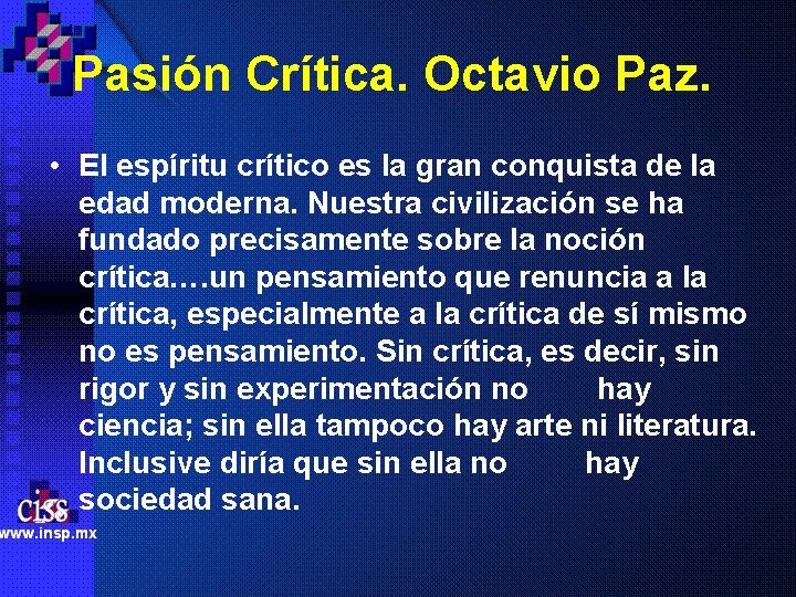 Pasión Crítica. Octavio Paz. • El espíritu crítico es la gran conquista de la