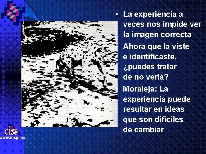  • La experiencia a veces nos impide ver la imagen correcta • Ahora