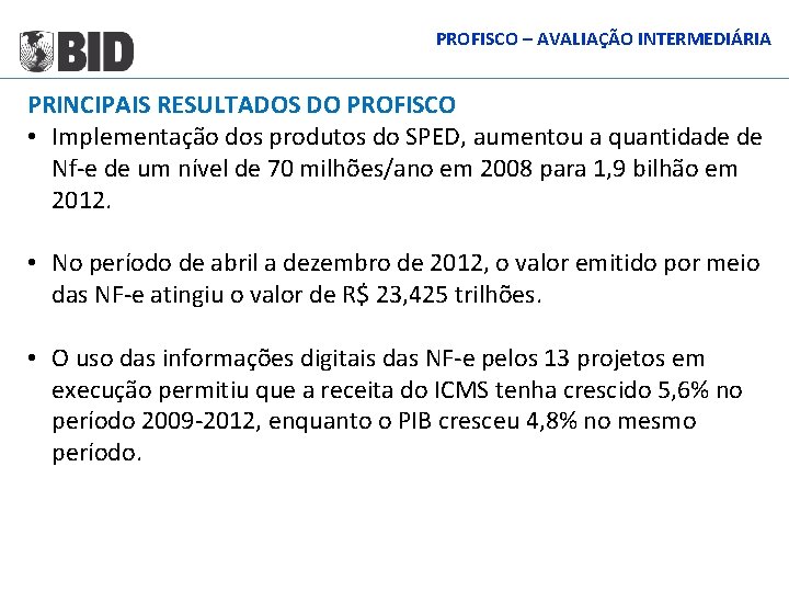 PROFISCO – AVALIAÇÃO INTERMEDIÁRIA PRINCIPAIS RESULTADOS DO PROFISCO • Implementação dos produtos do SPED,