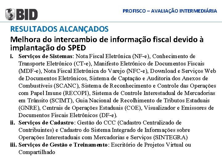 PROFISCO – AVALIAÇÃO INTERMEDIÁRIA RESULTADOS ALCANÇADOS Melhora do intercambio de informação fiscal devido à
