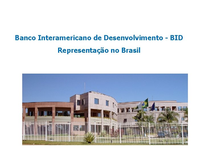 Banco Interamericano de Desenvolvimento - BID Representação no Brasil 