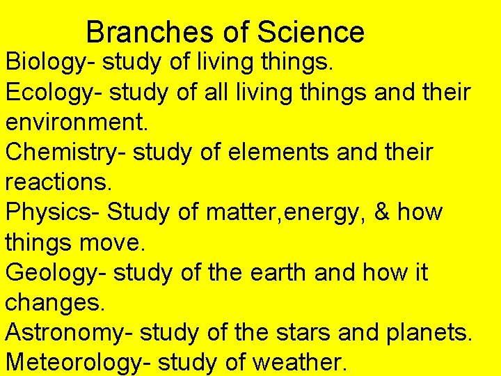 Branches of Science Biology- study of living things. Ecology- study of all living things