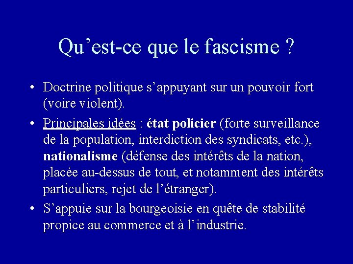 Qu’est-ce que le fascisme ? • Doctrine politique s’appuyant sur un pouvoir fort (voire