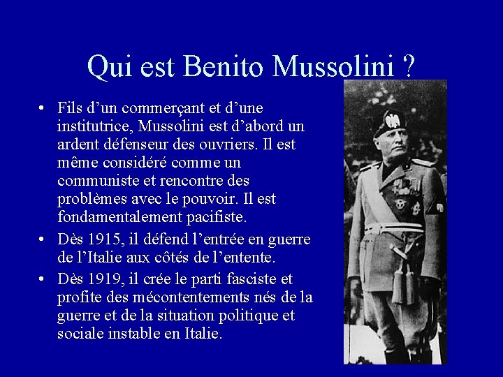 Qui est Benito Mussolini ? • Fils d’un commerçant et d’une institutrice, Mussolini est