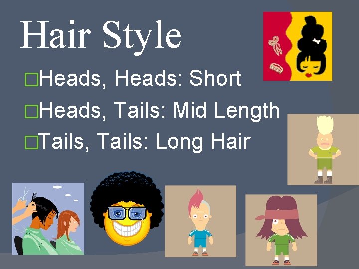 Hair Style �Heads, Heads: Short �Heads, Tails: Mid Length �Tails, Tails: Long Hair 