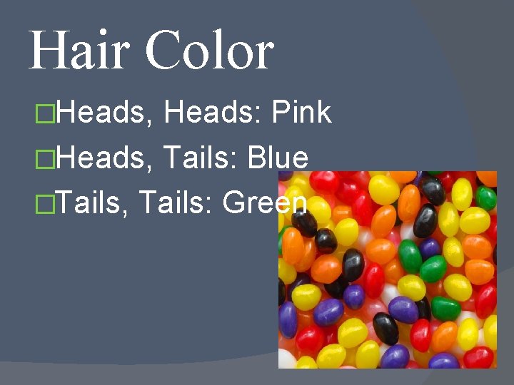 Hair Color �Heads, Heads: Pink �Heads, Tails: Blue �Tails, Tails: Green 