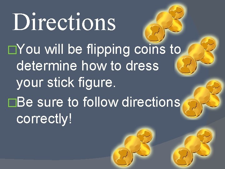 Directions �You will be flipping coins to determine how to dress your stick figure.