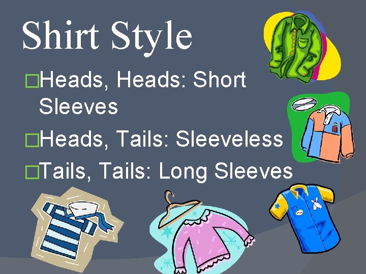 Shirt Style �Heads, Heads: Short Sleeves �Heads, Tails: Sleeveless �Tails, Tails: Long Sleeves 