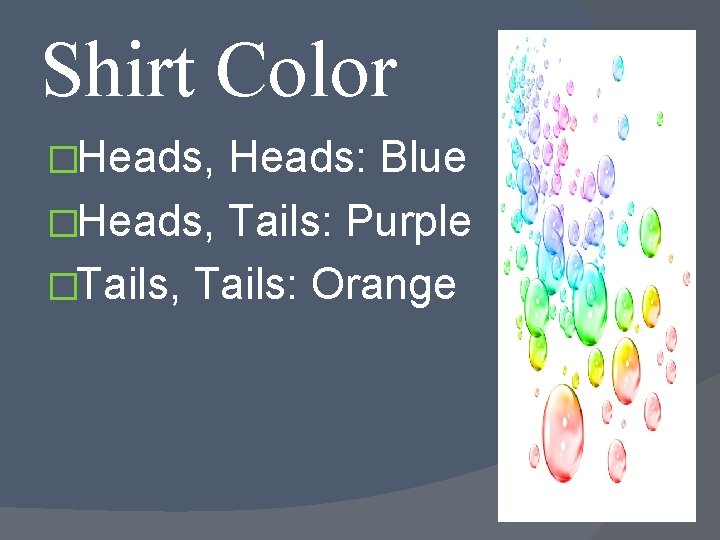 Shirt Color �Heads, Heads: Blue �Heads, Tails: Purple �Tails, Tails: Orange 