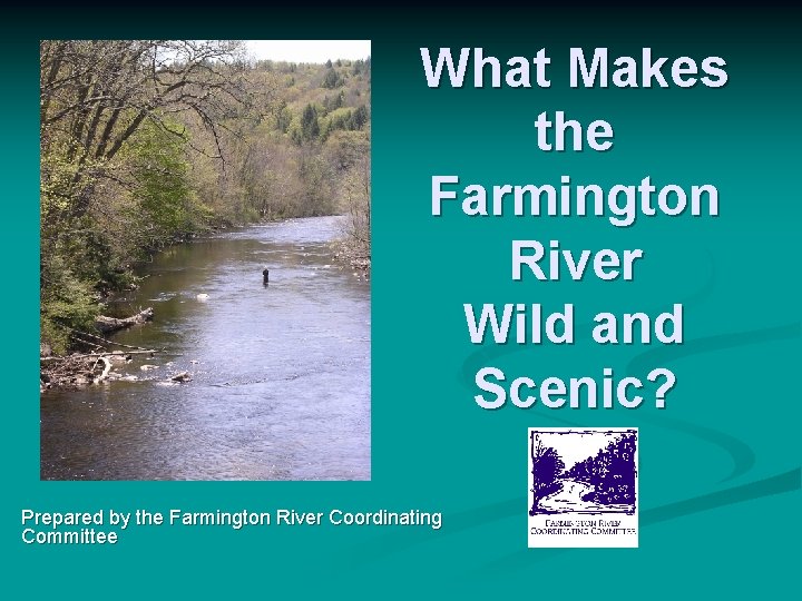 What Makes the Farmington River Wild and Scenic? Prepared by the Farmington River Coordinating