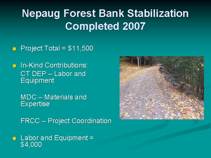 Nepaug Forest Bank Stabilization Completed 2007 n Project Total = $11, 500 n In-Kind