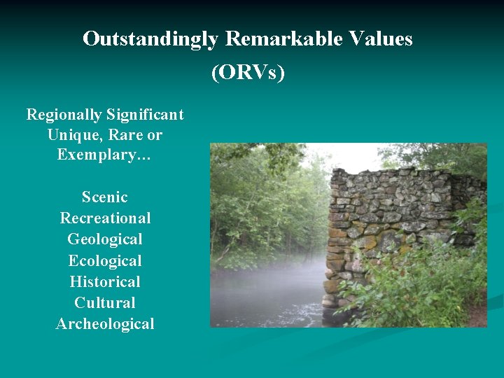 Outstandingly Remarkable Values (ORVs) Regionally Significant Unique, Rare or Exemplary… Scenic Recreational Geological Ecological