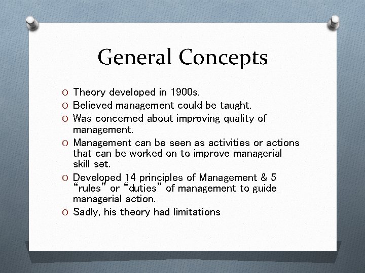 General Concepts O Theory developed in 1900 s. O Believed management could be taught.