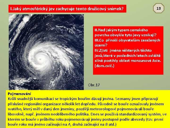 I. Jaký atmosférický jev zachycuje tento družicový snímek? 13 II. Nad jakým typem zemského