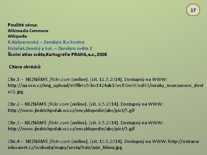 17 Použité zdroje: Wikimedia Commons Wikipedie K. Kašparovský – Zeměpis II, v kostce Holeček,