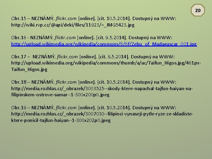 20 Obr. 15 – NEZNÁMÝ. flickr. com [online]. [cit. 10. 5. 2014]. Dostupný na