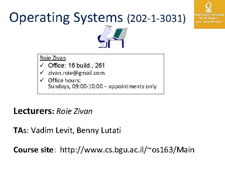 Operating Systems (202 -1 -3031) Roie Zivan ü Office: 16 build. , 261 ü