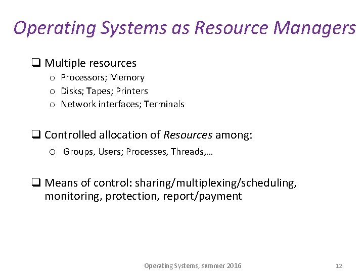 Operating Systems as Resource Managers q Multiple resources o Processors; Memory o Disks; Tapes;