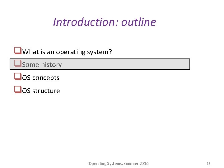 Introduction: outline q. What is an operating system? q. Some history q. OS concepts