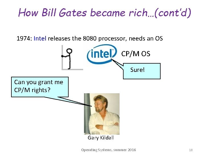 How Bill Gates became rich…(cont’d) 1974: Intel releases the 8080 processor, needs an OS