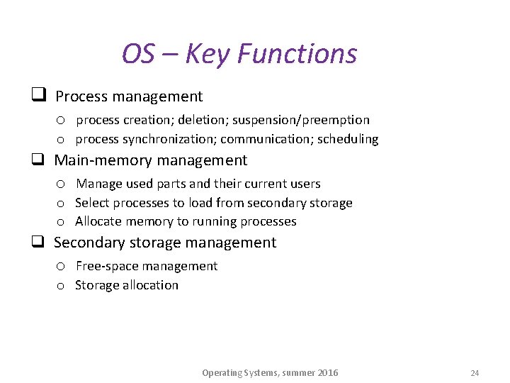 OS – Key Functions q Process management o process creation; deletion; suspension/preemption o process