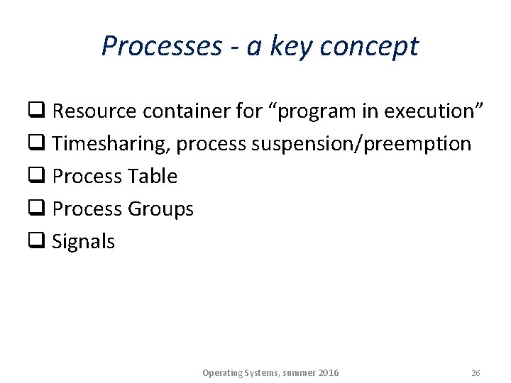 Processes - a key concept q Resource container for “program in execution” q Timesharing,