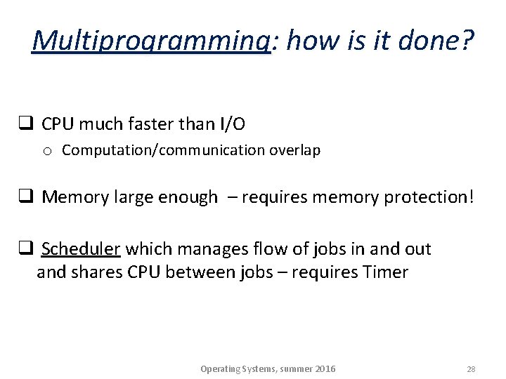 Multiprogramming: how is it done? q CPU much faster than I/O o Computation/communication overlap