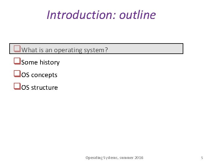 Introduction: outline q. What is an operating system? q. Some history q. OS concepts