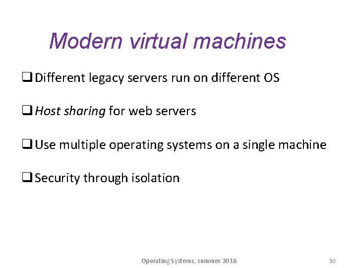 Modern virtual machines q Different legacy servers run on different OS q Host sharing