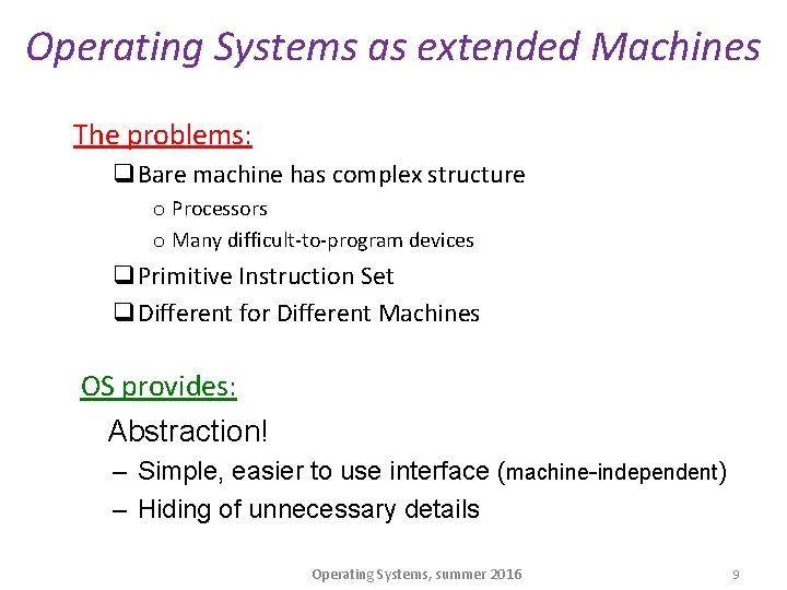 Operating Systems as extended Machines The problems: q. Bare machine has complex structure o
