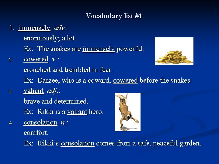 Vocabulary list #1 1. immensely adv. : enormously; a lot. Ex: The snakes are