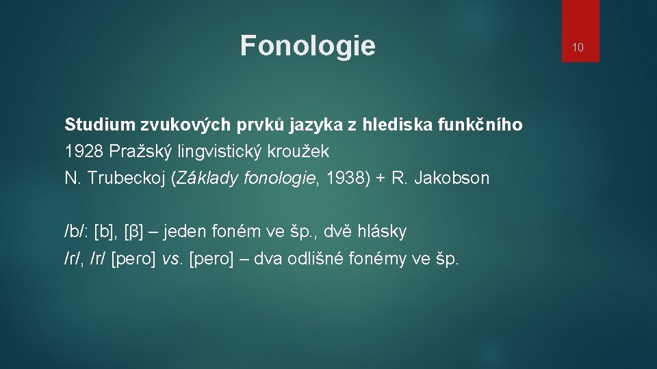 Fonologie Studium zvukových prvků jazyka z hlediska funkčního 1928 Pražský lingvistický kroužek N. Trubeckoj