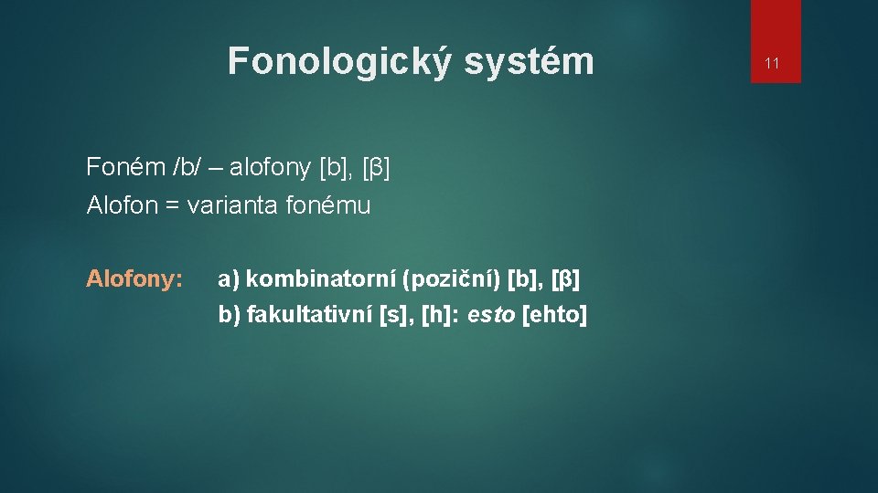 Fonologický systém Foném /b/ – alofony [b], [β] Alofon = varianta fonému Alofony: a)