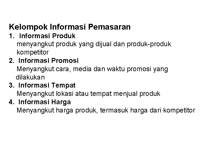 Kelompok Informasi Pemasaran 1. Informasi Produk menyangkut produk yang dijual dan produk-produk kompetitor 2.