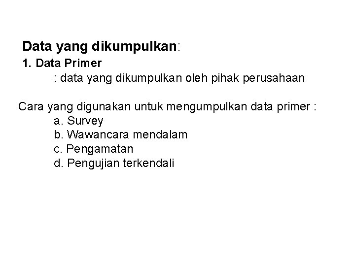 Data yang dikumpulkan: 1. Data Primer : data yang dikumpulkan oleh pihak perusahaan Cara