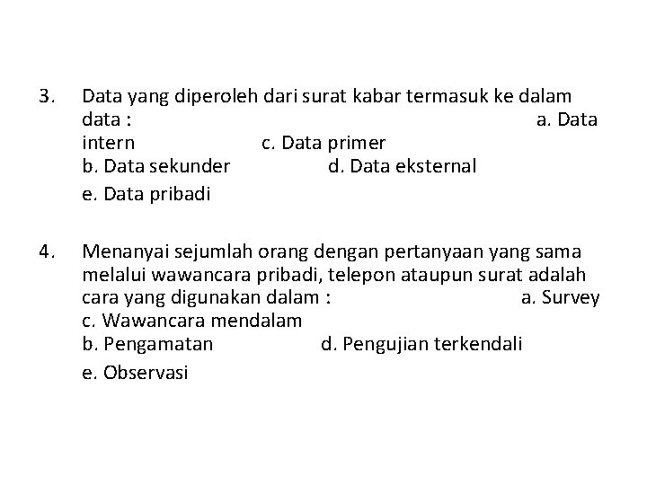 3. Data yang diperoleh dari surat kabar termasuk ke dalam data : a. Data