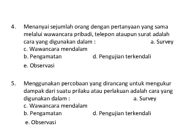 4. Menanyai sejumlah orang dengan pertanyaan yang sama melalui wawancara pribadi, telepon ataupun surat