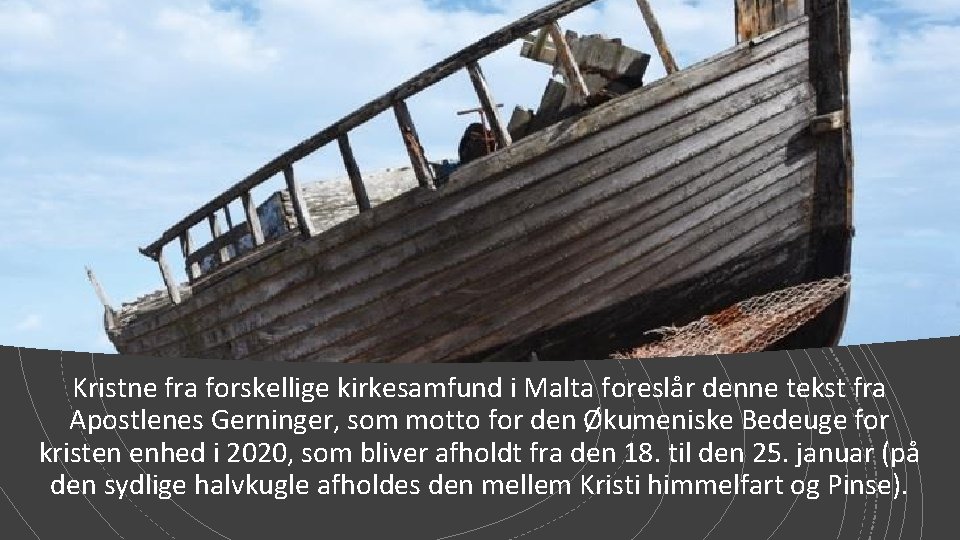 Kristne fra forskellige kirkesamfund i Malta foreslår denne tekst fra Apostlenes Gerninger, som motto Kristne fra forskellige kirkesamfund i Malta foreslår denne tekst fra Apostlenes Gerninger, som motto