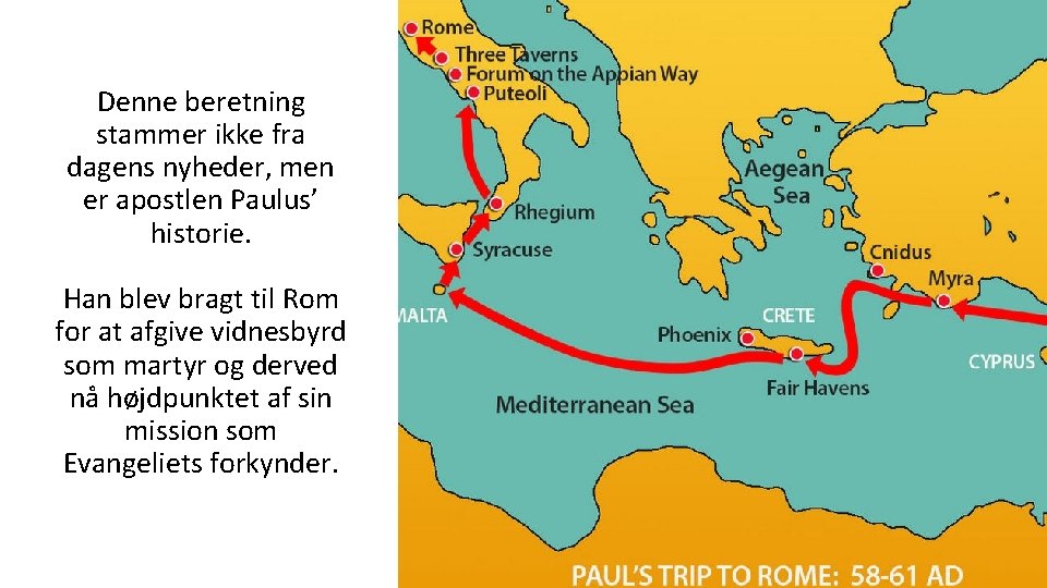 Denne beretning stammer ikke fra dagens nyheder, men er apostlen Paulus’ historie. Han blev Denne beretning stammer ikke fra dagens nyheder, men er apostlen Paulus’ historie. Han blev