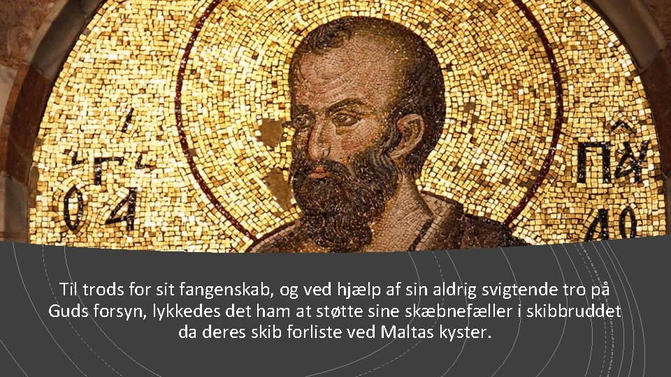 Til trods for sit fangenskab, og ved hjælp af sin aldrig svigtende tro på