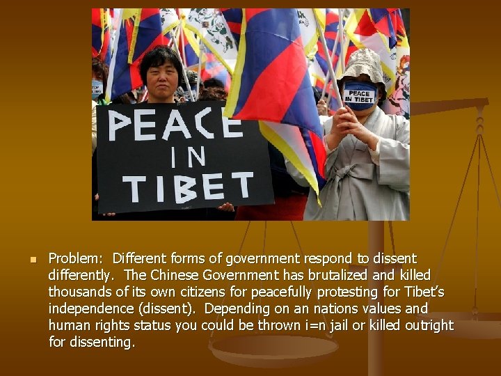 n Problem: Different forms of government respond to dissent differently. The Chinese Government has