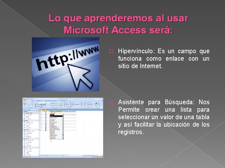 Lo que aprenderemos al usar Microsoft Access será: � Hipervínculo: Es un campo que