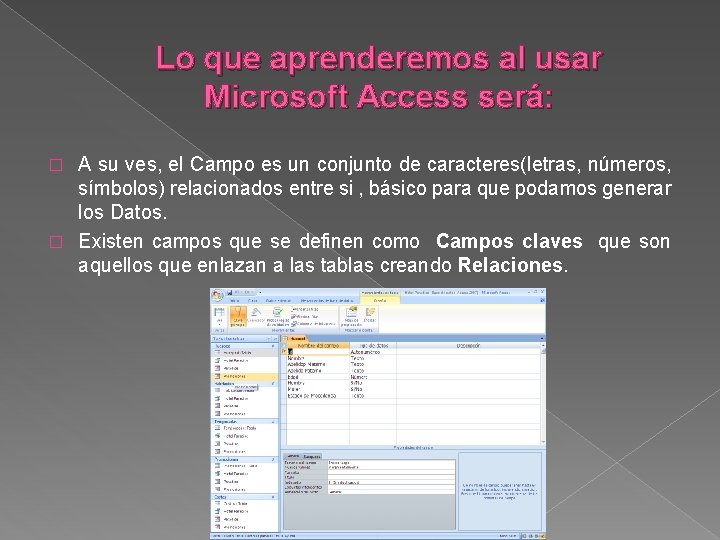 Lo que aprenderemos al usar Microsoft Access será: A su ves, el Campo es