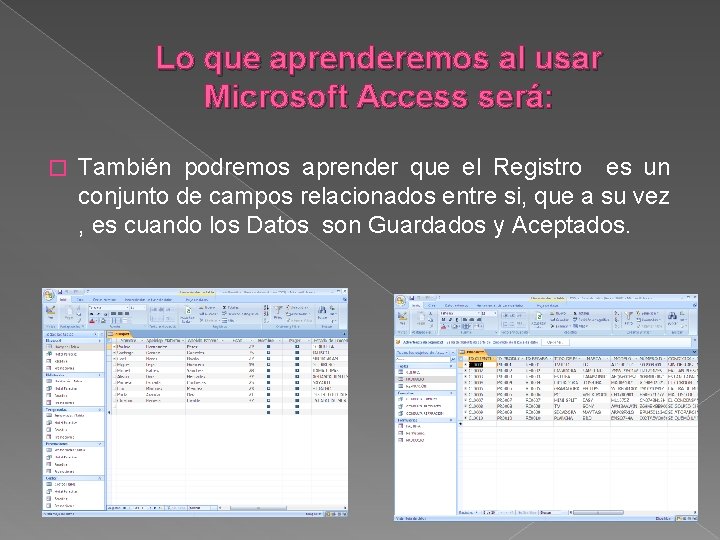 Lo que aprenderemos al usar Microsoft Access será: � También podremos aprender que el