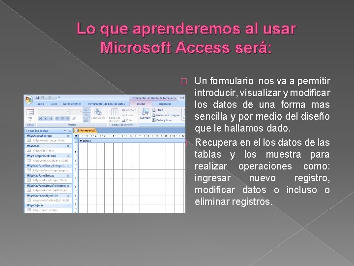 Lo que aprenderemos al usar Microsoft Access será: Un formulario nos va a permitir