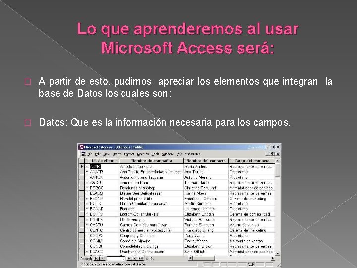 Lo que aprenderemos al usar Microsoft Access será: � A partir de esto, pudimos